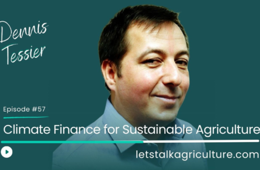 Episode 54: Climate Finance for Sustainable Agriculture with Dennis Tessier